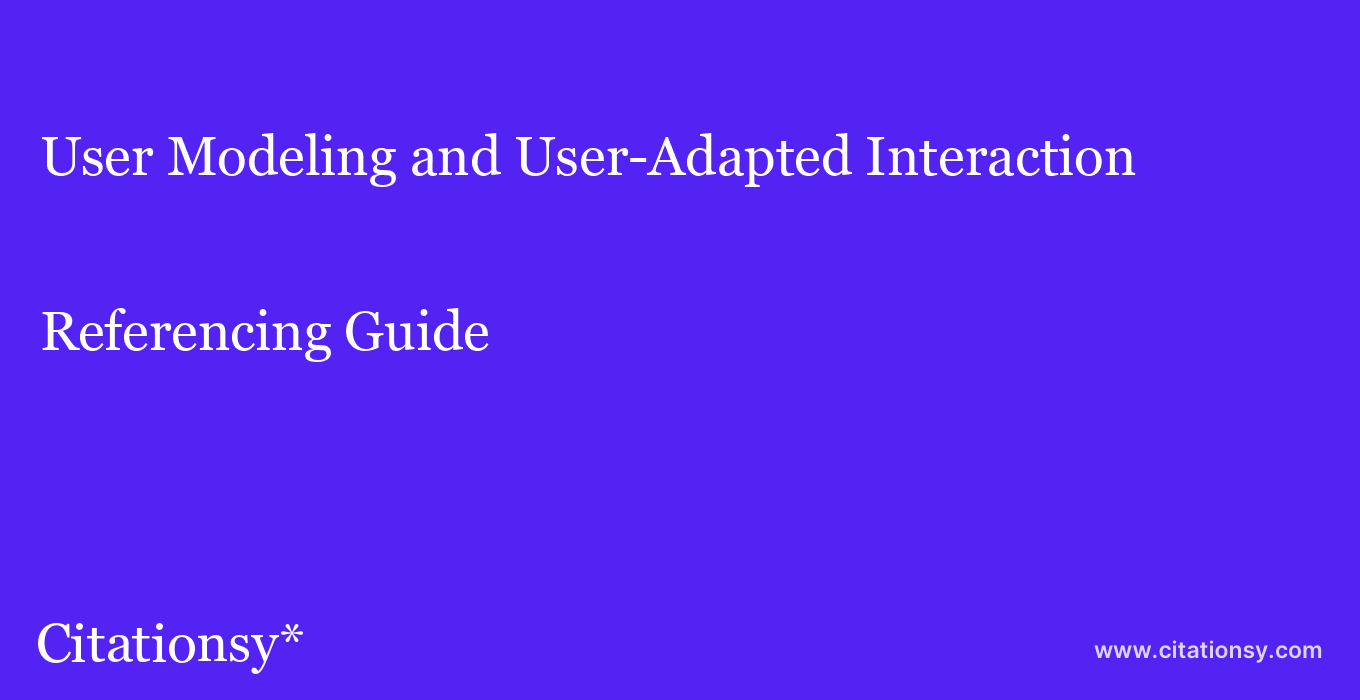 cite User Modeling and User-Adapted Interaction  — Referencing Guide